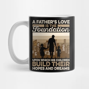 A Father's Love Is The Foundation Upon Which His Hildren Build Their Hopes And Dreamers Mug